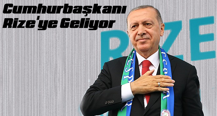 Cumhurbaşkanı Memleketi Rize’ye Geliyor