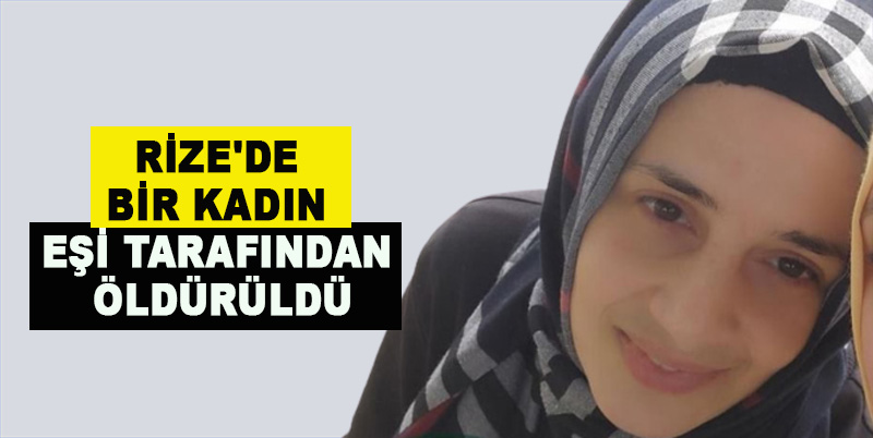 Rize’de kişi eşini öldürdü