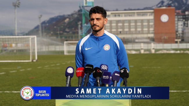 Ç.Rizespor’da Samet Akaydin basına açıklamalarda bulundu